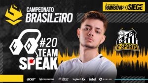 #BR62021 | TEAM SPEAK #20 - SANTOS E-SPORTS | Rainbow Six Siege