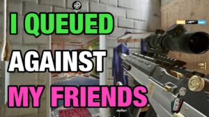 I Queued Against My Friends - Rainbow Six Siege