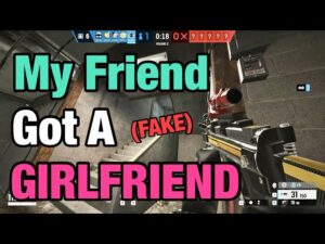 My Friend Got a GIRLFRIEND - Rainbow Six Siege