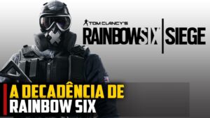 A DECADÊNCIA de RAINBOW SIX