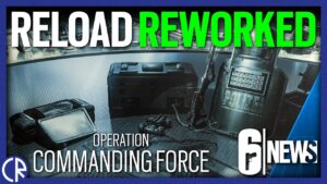 Reload is being Reworked - Operation Commanding Force - 6News - Rainbow Six Siege