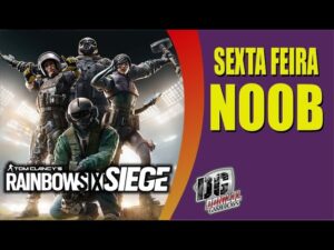 RAINBOW SIX SIEGE - SEXTA  FEIRA BALADA DO NOOB