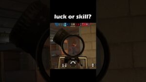 luck or skill?  #rainbowsixsiege #r6