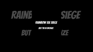 Rainbow Six Siege But I’m Bronze